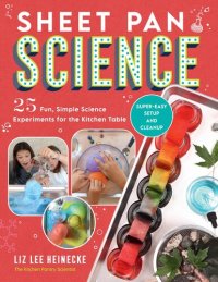 cover of the book Sheet Pan Science: 25 Fun, Simple Science Experiments for the Kitchen Table; Super-Easy Setup and Cleanup