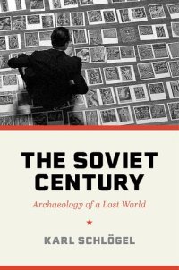 cover of the book The Soviet Century: Archaeology Of A Lost World