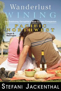 cover of the book Wanderlust Wining: Pacific Northwest: The Outdoorsy Oenophile’s Wine Country Companion