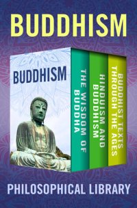 cover of the book Buddhism: The Wisdom of Buddha, Hinduism and Buddhism, and Buddhist Texts Through the Ages