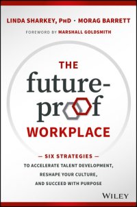 cover of the book The Future-Proof Workplace: Six Strategies to Accelerate Talent Development, Reshape Your Culture, and Succeed with Purpose