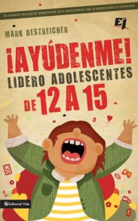 cover of the book ¡Ayúdenme! Lidero adolescentes de 12 a 15