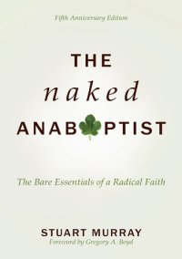 cover of the book The Naked Anabaptist: The Bare Essentials of a Radical Faith