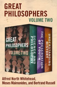 cover of the book Great Philosophers Volume Two: Science and Philosophy, The Preservation of Youth, and Understanding History