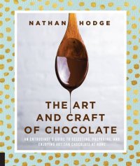 cover of the book The Art and Craft of Chocolate: An Enthusiast's Guide to Selecting, Preparing, and Enjoying Artisan Chocolate at Home