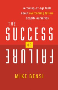 cover of the book The Success of Failure: A Coming-of-Age Fable About Overcoming Failure Despite Ourselves