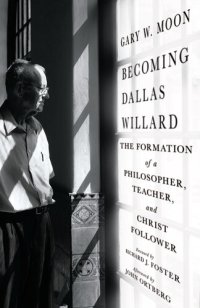 cover of the book Becoming Dallas Willard: The Formation of a Philosopher, Teacher, and Christ Follower