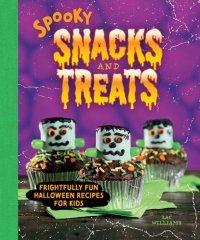 cover of the book Spooky Snacks and Treats: Frightfully Fun Halloween Recipes for Kids