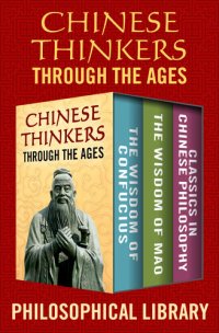 cover of the book Chinese Thinkers Through the Ages: The Wisdom of Confucius, the Wisdom of Mao, and Classics in Chinese Philosophy