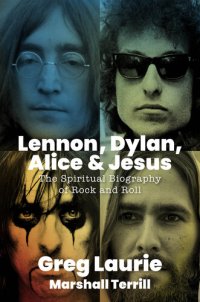 cover of the book Lennon, Dylan, Alice, and Jesus: The Spiritual Biography of Rock and Roll