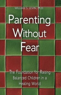 cover of the book Parenting Without Fear: The Foundation for Raising Balanced Children in a Healing World