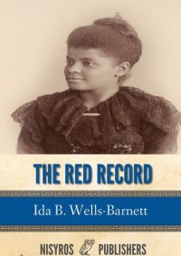 cover of the book The Red Record: Tabulated Statistics and Alleged Causes of Lynching in the United States