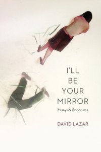 cover of the book I'll Be Your Mirror: Essays and Aphorisms