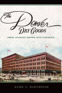 cover of the book The Denver Dry Goods: Where Colorado Shopped with Confidence