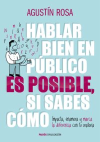 cover of the book Hablar bien en público es posible, si sabes cómo: Impacta, enamora y marca la diferencia con tu oratoria