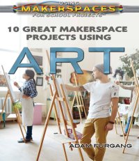 cover of the book 10 Great Makerspace Projects Using Art