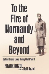 cover of the book To the Fire of Normandy and Beyond: Behind Enemy Lines During World War II