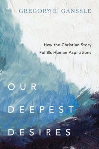 cover of the book Our Deepest Desires: How the Christian Story Fulfills Human Aspirations