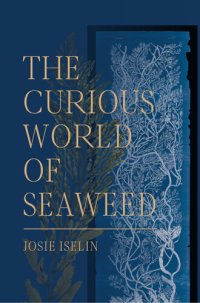 cover of the book The Curious World of Seaweed