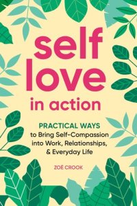 cover of the book Self-Love in Action: Practical Ways to Bring Self-Compassion into Work, Relationships & Everyday Life