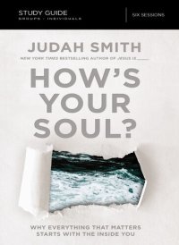 cover of the book How's Your Soul? Bible Study Guide: Why Everything that Matters Starts with the Inside You