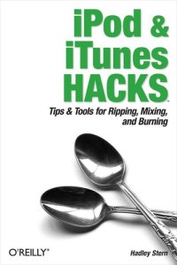 cover of the book iPod and iTunes Hacks: Tips and Tools for Ripping, Mixing and Burning