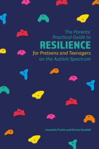 cover of the book The Parents' Practical Guide to Resilience for Preteens and Teenagers on the Autism Spectrum