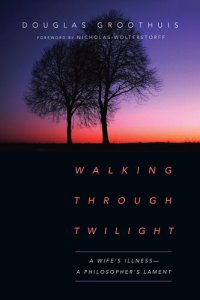 cover of the book Walking Through Twilight: A Wife's Illness—A Philosopher's Lament