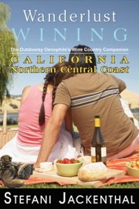 cover of the book Wanderlust Wining: California Northern Central Coast: The Outdoorsy Oenophile’s Wine Country Companion