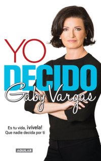 cover of the book Yo decido: Es tu vida, ¡vívela! Que nadie decida por ti