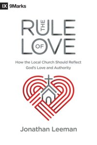 cover of the book The Rule of Love: How the Local Church Should Reflect God's Love and Authority