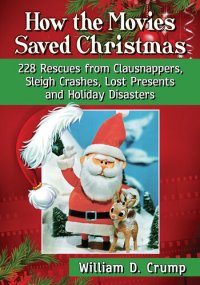 cover of the book How the Movies Saved Christmas: 228 Rescues from Clausnappers, Sleigh Crashes, Lost Presents and Holiday Disasters