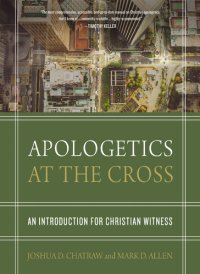 cover of the book Apologetics at the Cross: An Introduction for Christian Witness