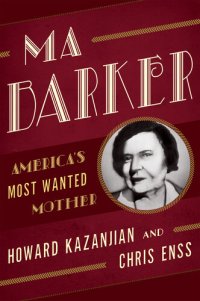 cover of the book Ma Barker: America's Most Wanted Mother