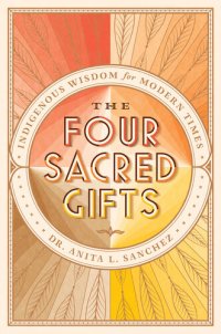 cover of the book The Four Sacred Gifts: Indigenous Wisdom for Modern Times