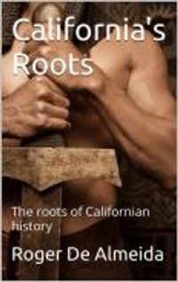 cover of the book California's Roots: California's True history