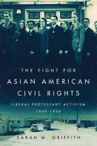 cover of the book The Fight for Asian American Civil Rights: Liberal Protestant Activism, 1900-1950