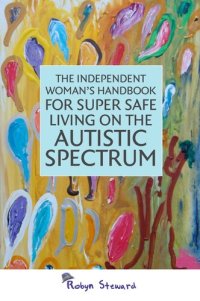 cover of the book The Independent Woman's Handbook for Super Safe Living on the Autistic Spectrum