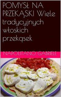 cover of the book Pomysl Na Przekaski: Wiele tradycyjnych wloskich przekasek