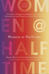 cover of the book Women at Halftime: A Guide to Reigniting Dreams and Finding Renewed Joy and Purpose in Your Next Season