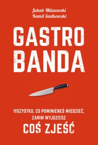 cover of the book Gastrobanda: Wszystko, co powinieneś wiedzieć, zanim wyjdziesz coś zjeść