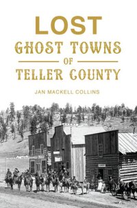 cover of the book Lost Ghost Towns of Teller County