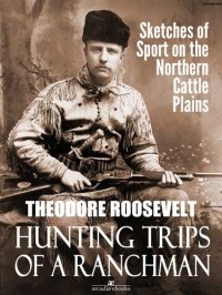 cover of the book Hunting Trips of a Ranchman: Sketches of Sport on the Northern Cattle Plains