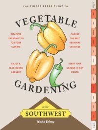 cover of the book Timber Press Guide to Vegetable Gardening in the Southwest