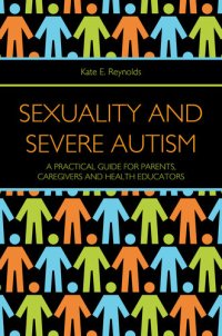 cover of the book Sexuality and Severe Autism: A Practical Guide for Parents, Caregivers and Health Educators