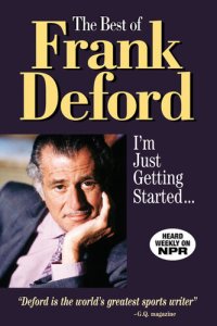 cover of the book The Best of Frank Deford: I'm Just Getting Started...