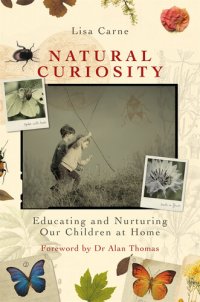 cover of the book Natural Curiosity: Educating and Nurturing Our Children at Home