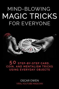 cover of the book Mind-Blowing Magic Tricks for Everyone: 50 Step-by-Step Card, Coin, and Mentalism Tricks That Anyone Can Do