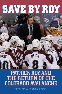 cover of the book Save by Roy: Patrick Roy and the Return of the Colorado Avalanche