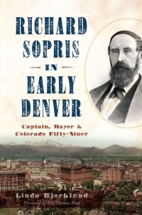 cover of the book Richard Sopris in Early Denver: Captain, Mayor & Colorado Fifty-Niner